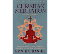 Christian Meditation and Prayer Scripts: 15 Contemplative Practices for Stillness, Reflection, and Scripture (The Stillness Series)
