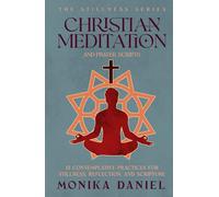 Christian Meditation and Prayer Scripts: 15 Contemplative Practices for Stillness, Reflection, and Scripture (The Stillness Series)