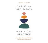 Christian Meditation in Clinical Practice: A Four-Step Model and Workbook for Therapists and Clients (Christian Association for Psychological Studies Books)