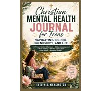 Christian Mental Health Journal for Teens Navigating School, Friendships, and Life: Faith-Based Guided Reflections, Biblical Encouragement, Mood ... Skills, Goal Setting and Personal Growth
