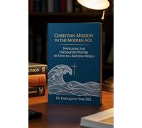 Christian Mission in the Modern Age: Navigating the Uncharted Waters of Faith in a Shifting World