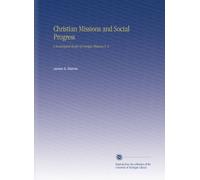 Christian Missions and Social Progress: A Sociological Study of Foreign Missions V. 2