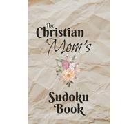 Christian Mom's Sudoku Puzzle Book: Sudoku Puzzles for Christian Mom's, each puzzle has a unique encouraging Scripture, 50+ Puzzles, and additionally includes answer key