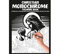 Christian Monochrome Coloring Book: Sacred Bible Scenes and Inspirational Designs for All Ages and Skill Levels and Spiritual Reflection