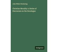 Christian Morality: a Series of Discourses on the Decalogue