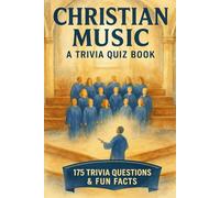 CHRISTIAN MUSIC - A Trivia Quiz Book: 175 Trivia Questions & Fun Facts - Gospel, Bluegrass, Hymns, Christian Rock & More.