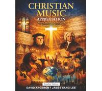 CHRISTIAN MUSIC APPRECIATION: History, Theology, Genres, and Contemporary Culture (Teacher Edition)