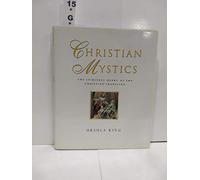 Christian Mystics: The Spiritual Heart of the Christian Tradition