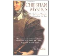 Christian Mystics: Their Lives and Legacies Throughout the Ages