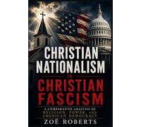 Christian Nationalism Is Christian Fascism: A Comparative Analysis of Religion, Power, and American Democracy