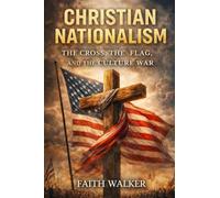 Christian Nationalism: The Cross, The Flag and the Culture War
