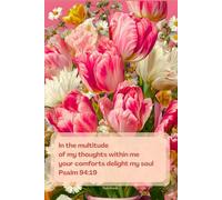 Christian Notebook with Bible Verse on the Cover: In the Multitude of My Thoughts Within Me; Psalm 94:19: Floral Journal for Women and Girls
