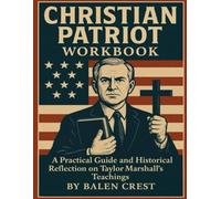 Christian Patriot Workbook: A Practical Guide and Historical Reflection on Taylor Marshall’s Teachings