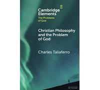 Christian Philosophy and the Problem of God (Elements in the Problems of God)