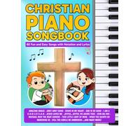 Christian Piano Songbook: 60 Beginner Songs with Notation and Lyrics (Beginner Piano Songbooks)