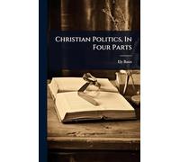 Christian Politics, In Four Parts