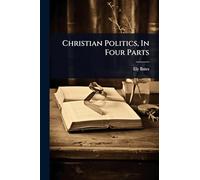 Christian Politics, In Four Parts