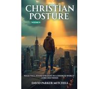 Christian Posture: Walk Tall, Stand Straight in a Crooked World - Core Doctrines: VOL II