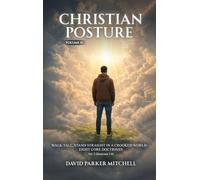 Christian Posture: Walk Tall, Stand Straight in a Crooked World - Eight Core Doctrines: Vol. 2 (Doctrines 5-8)