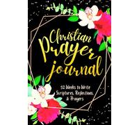 Christian Prayer Journal: 52 Weeks to Write in Scriptures, Reflections & Prayers | Inspirational Bible Verses & Devotional Guided Prayer | Black Gold Floral Theme Borders | 6 x 9 inches Medium Size