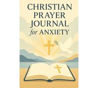 CHRISTIAN PRAYER JOURNAL FOR ANXIETY: A 40-Day Guide to Prayer, Peace & Trust in God