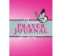 Christian Prayer Journal for Young Women: Daily & Weekly Guided Prayers, Gratitude, Devotions, Bible Study, and Reflection for Faith, Confidence, and Growth