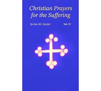 Christian Prayers for the Suffering: Volume IV