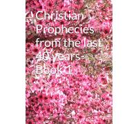 Christian Prophecies from the last 40 years-Book 1