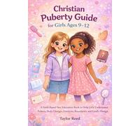 Christian Puberty Guide for Girls Ages 9-12: A Faith-Based Sex Education Book to Help Girls Understand Puberty, Body Changes, Emotions, Boundaries, and God’s Design