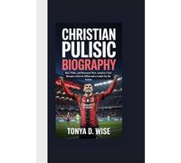 CHRISTIAN PULISIC BIOGRAPHY: Red, White, and Rossoneri How America’s Star Became a Hero in Milan and a Leader for the Nation