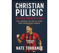 CHRISTIAN PULISIC: Captain America’s Rise: The Journey of the U.S. Star Who Conquered Europe.