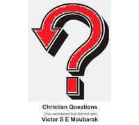 CHRISTIAN QUESTIONS (You wondered but did not ask.)