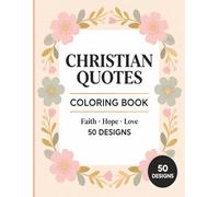 Christian Quotes Coloring Book: Faith, Hope & Love | 50 Inspirational Designs for Relaxation and Reflection: A Beautiful Bible-Inspired Coloring Book for Stress Relief, Mindfulness, and Creative Peace