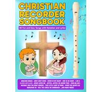 Christian Recorder Songbook: 60 Fun and Easy Songs with Notation and Lyrics (Beginner Recorder Songbooks)