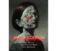 Christian Rex van Minnen: Massa Confusa: The Art of Christian Rex van Minnen