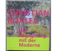 Christian Rohlfs: Die Begegnung Mit Der Moderne