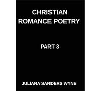 Christian Romance Poetry (Part 3)- The Beloved's Lullaby, Where Heaven's Whisper Meets Earth's Heartbeat in Sacred Romance: Poems of Covenant and ... Weaving Love Through Scripture's Light