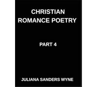 Christian Romance Poetry (Part 4)- Covenant of Stars, A Poetic Odyssey of Love's Faithful Journey Through the Darkness of Night: Poems of Covenant and ... Weaving Love Through Scripture's Light
