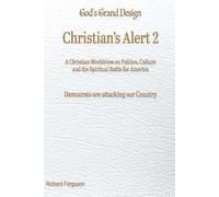Christian’s Alert 2: A Christian Worldview on Politics, Culture and the Spiritual Battle for America: 4 (God's Grand Design)