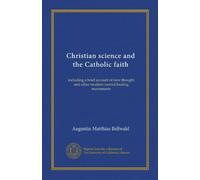 Christian science and the Catholic faith: including a brief account of new thought and other modern mental healing movements
