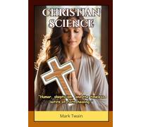 Christian Science: Satire on Spiritual Movements, Human Credulity, and Modern Faith