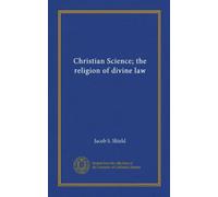 Christian Science; the religion of divine law