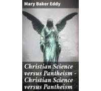 Christian Science Versus Pantheism - Christian Science Versus Pantheis