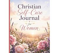 Christian Self-Care Journal for Women: A Guided Companion for Rest, Reflection, Prayer & Spiritual Growth