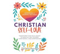 Christian Self-Love: Transform your self-doubt to healthy self-esteem, confidence, and compassion