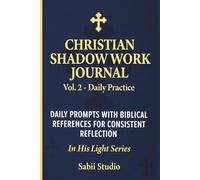 Christian Shadow Work Journal Vol. 2 - Daily Practice: Daily Prompts with Biblical References for Consistent Reflection. In His Light Series.