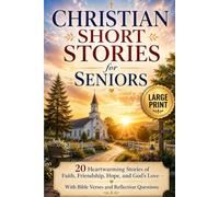Christian Short Stories for Seniors: 20 Heartwarming Stories of Faith, Friendship, Hope, and God's Love - Large Print with Bible Verses and Reflection Questions