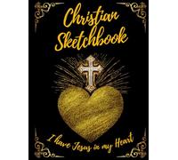 Christian Sketchbook - I have Jesus in my Heart: Blank Pages Art Notebook for Drawing, Sketching, Painting and Doodling in School, Work or Church