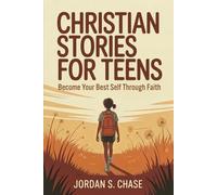 Christian Stories for Teens: A Step-by-Step Path to Becoming Your Best Self Through Biblical Values