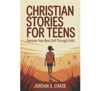 Christian Stories for Teens -A Step by Step Path to Becoming Your Best Self Through Biblical Values